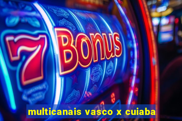 multicanais vasco x cuiaba